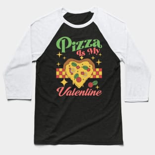 Retro Funny Valentines Day Pizza Is My Valentine Pizza Lover Baseball T-Shirt